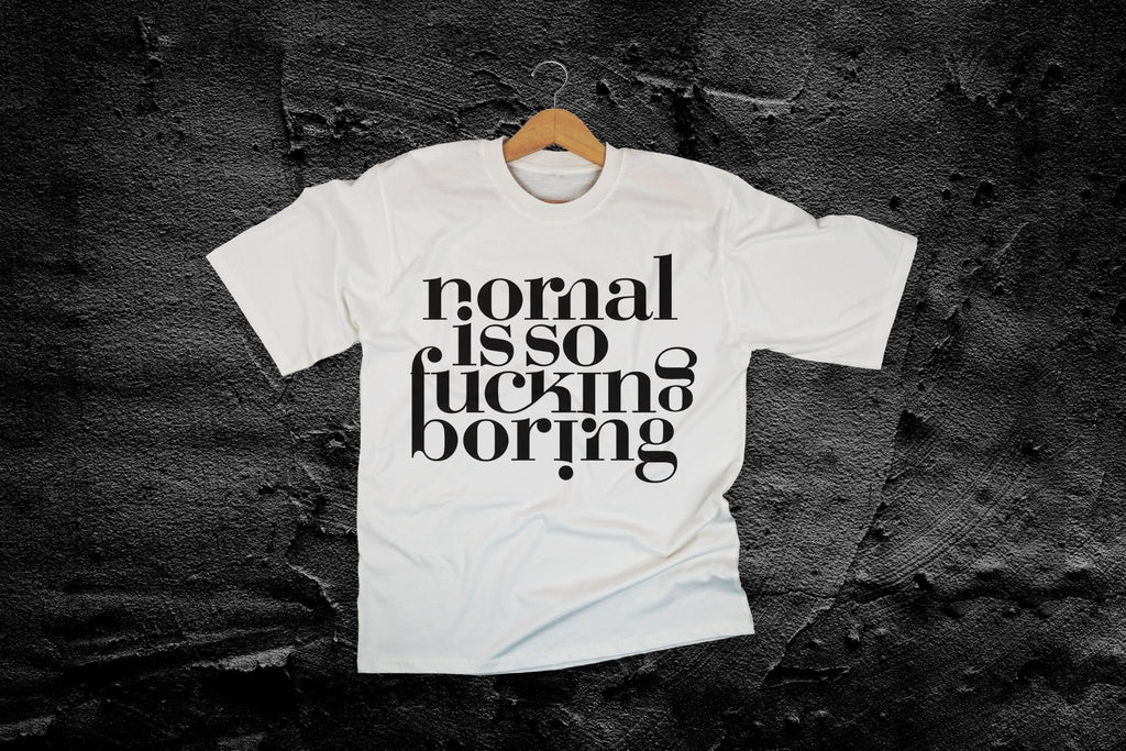 Normal Is So Fucking Boring Shirt - AudaciousT-ShirtWhiteS