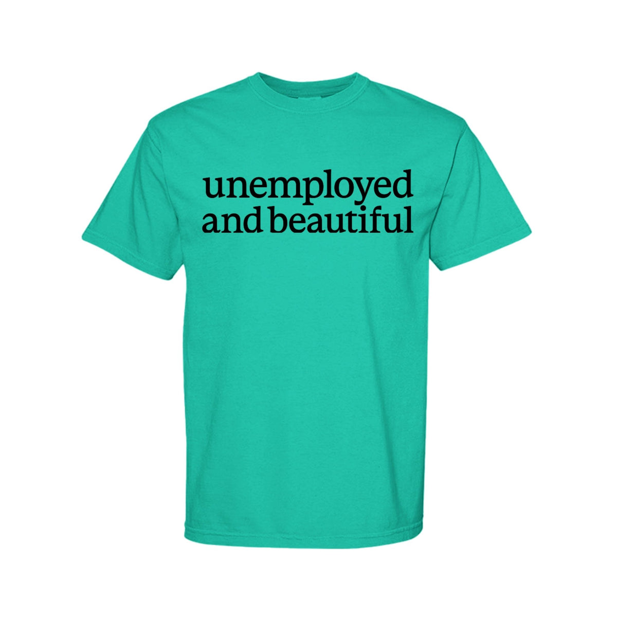 unemployed and beautiful - AudaciousIsland GreenS